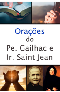 Beber na Fonte IV: Orações do Pe. Gailhac e da Ir. Saint Jean.
